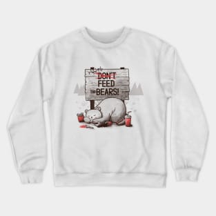 Don't Feed The Bears Crewneck Sweatshirt
